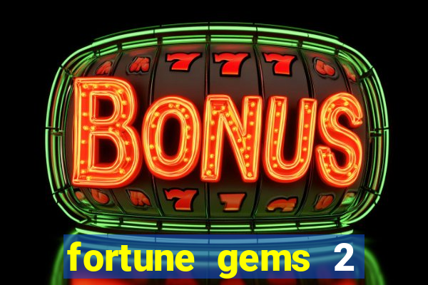 fortune gems 2 melhor horário para jogar